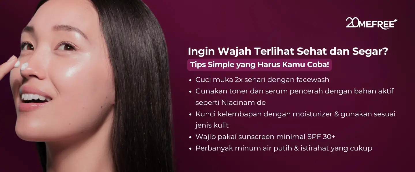 ingin-wajah-terlihat-sehat-dan-segar-tips-simple-yang-harus-kamu-coba